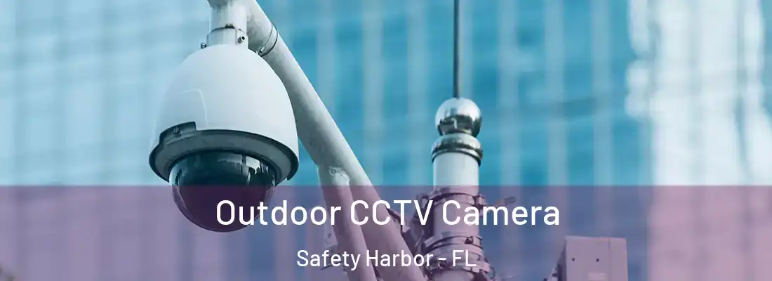 Outdoor CCTV Camera Safety Harbor - FL